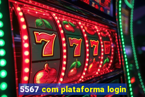 5567 com plataforma login